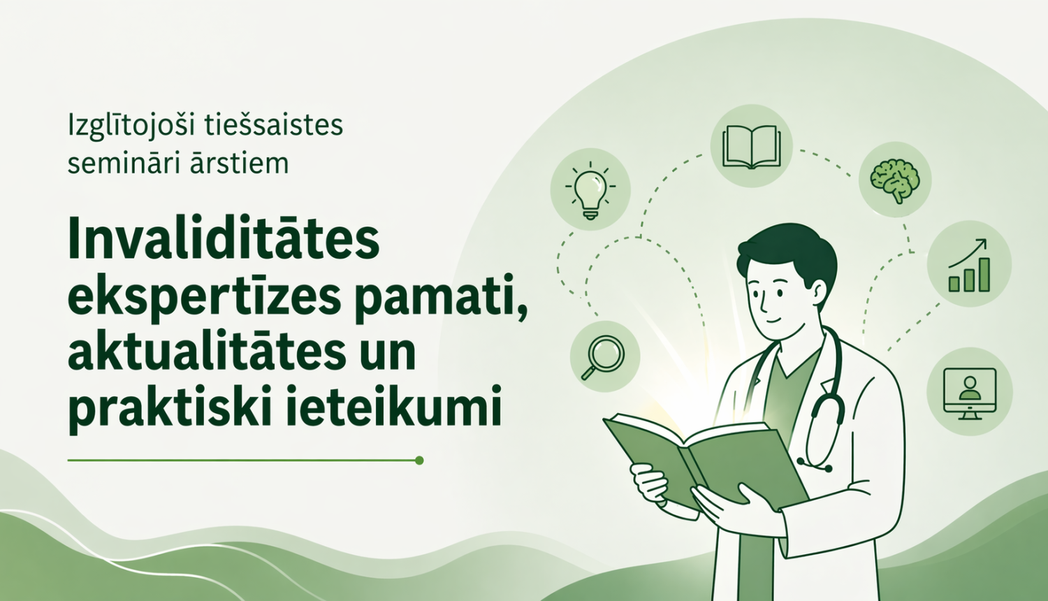 Ilustrācija ar ārstu, kurš lasa grāmatu, apkārt simboliski attēlotas zināšanas un attīstība (spuldze, smadzenes, grafiks u.c.). Kreisajā pusē teksts: “Izglītojoši tiešsaistes semināri ārstiem. Invaliditātes ekspertīzes pamati, aktualitātes un praktiski ieteikumi.”